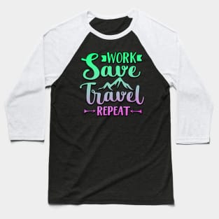 Work Save Travel Repeat Baseball T-Shirt